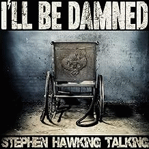 I'll Be Damned : Stephen Hawking Talking
